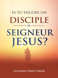 Icon image Es-tu Encore un Disciple du Seigneur Jesus?