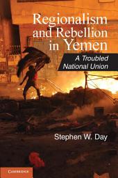 Icon image Regionalism and Rebellion in Yemen: A Troubled National Union