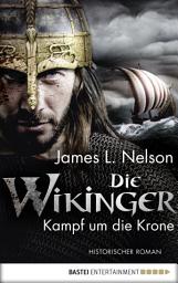 Icon image Die Wikinger - Kampf um die Krone: Historischer Roman