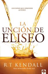 Icon image La unción de Eliseo: Lecciones que aprender de Eliseo