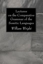 Icon image Lectures on the Comparative Grammar of the Semitic Languages