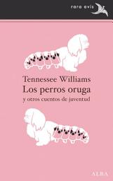Icon image Los perros oruga y otros cuentos de juventud