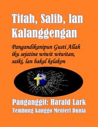 Icon image Titah, Salib, lan Kalanggengan: Pangandikanipun Gusti Allah iku sejatine wiwit wiwitan, saiki, lan bakal kelakon (C-Jav)
