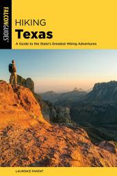 Icon image Hiking Texas: A Guide to the State's Greatest Hiking Adventures, Edition 3