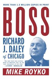 Icon image Boss: Richard J. Daley of Chicago