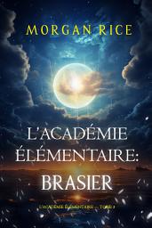 Icon image L’Académie Élémentaire : Brasier (L’Académie Élémentaire — tome 3)