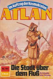 Icon image Atlan 701: Die Stadt über dem Fluss: Atlan-Zyklus "Im Auftrag der Kosmokraten"
