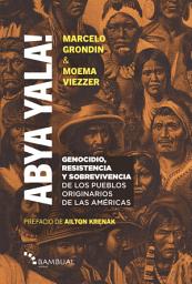 Icon image Abya Yala!: genocidio, resistencia y sobrevivencia de los pueblos originarios de las Americas