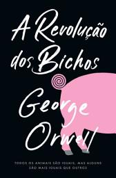 Icon image A revolução dos bichos: Todos os animais são iguais, mas alguns são mais iguais do que outros.
