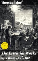 Icon image The Essential Works of Thomas Paine: Enriched edition. Common Sense, The Rights of Man & The Age of Reason, Speeches, Letters and Biography