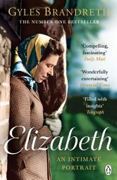 Icon image Elizabeth: The No.1 Sunday Times Bestselling Biography of Britain’s Longest-Reigning Queen
