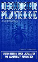 Icon image Debugging Playbook: System Testing, Error Localization, And Vulnerability Remediation