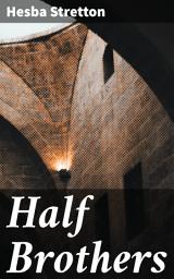 Icon image Half Brothers: Exploring the bonds of brotherhood in Victorian England: A timeless tale of love, loyalty, and betrayal