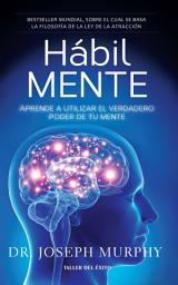 Icon image Hábil Mente: Aprende a utilizar el verdadero poder de tu m
