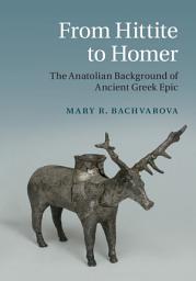 Icon image From Hittite to Homer: The Anatolian Background of Ancient Greek Epic