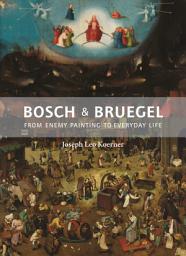 Icon image Bosch and Bruegel: From Enemy Painting to Everyday Life
