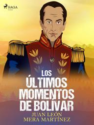 Icon image Los últimos momentos de Bolívar