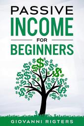 Icon image Passive Income for Beginners: Entrepreneur’s Guide to Launching a Profitable Side Hustle, Online Business Ideas, and Achieve Financial Freedom