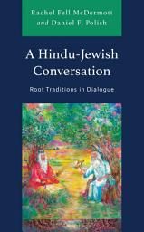 Icon image A Hindu-Jewish Conversation: Root Traditions in Dialogue