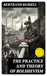 Icon image The Practice and Theory of Bolshevism: Enriched edition.