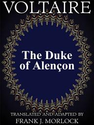 Icon image The Duke of Alençon: A Play in Three Acts