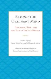 Icon image Beyond the Ordinary Mind: Dzogchen, Rimé, and the Path of Perfect Wisdom