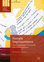 Icon image Female Imprisonment: An Ethnography of Everyday Life in Confinement