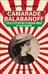 Icon image Camarade Balabanoff: Vie et luttes de la grand-mère du socialisme