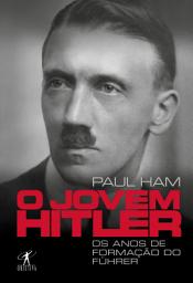 Icon image O jovem Hitler: Os anos de formação do Führer