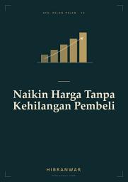 Icon image Ayo, Pelan-Pelan Naikin Harga Tanpa Kehilangan Pembeli: Pricing, Value Framing, dan Repositioning Tanpa Bikin Pelanggan Lari untuk UMKM Margin Tipis