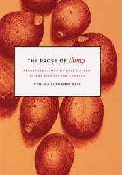 Icon image The Prose of Things: Transformations of Description in the Eighteenth Century