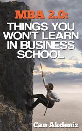 Icon image MBA 2.0: Things You Won't Learn in Business School