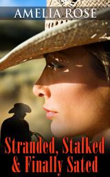 Icon image Stranded, Stalked and Finally Sated: Contemporary Cowboy Romance