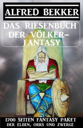 Icon image Das Riesenbuch der Völker-Fantasy: 1700 Seiten Fantasy-Paket der Elben, Orks und Zwerge