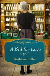 Icon image A Bid for Love: An Amish Market Novella