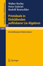 Icon image Primideale in Einhüllenden auflösbarer Lie-Algebren: (Beschreibung durch Bahnenräume)