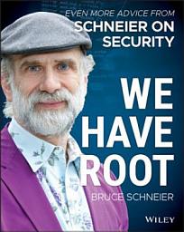 Icon image We Have Root: Even More Advice from Schneier on Security