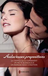 Icon image Audacieuses propositions: La chance qu'ils espéraient - Un pacte scandaleux - Un mariage sous condition
