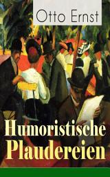 Icon image Humoristische Plaudereien: Die schönsten Geschichten der Jahrhundertwende - Vom grüngoldnen Baum, Meine Damen!, Ein frohes Farbenspiel, Die Hosentaschen des Erasmus, Das Wintersonnenmärchen, Vom geruhigen Leben...