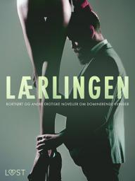 Icon image Lærlingen, Bortført og andre erotiske noveller om dominerende kvinder