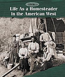 Icon image Life As a Homesteader in the American West