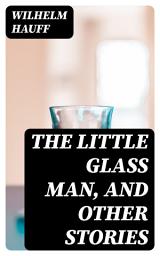 Icon image The Little Glass Man, and Other Stories