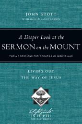 Icon image A Deeper Look at the Sermon on the Mount: Living Out the Way of Jesus