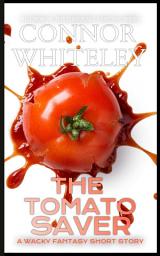 Icon image The Tomato Saver: A Whacky Fantasy Short Story