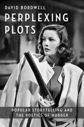 Icon image Perplexing Plots: Popular Storytelling and the Poetics of Murder