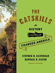 Icon image The Catskills: Its History and How It Changed America