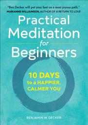 Icon image Practical Meditation for Beginners: 10 Days to a Happier, Calmer You