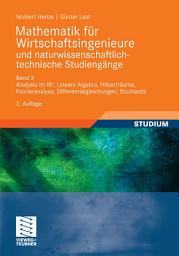 Icon image Mathematik für Wirtschaftsingenieure und naturwissenschaftlich-technische Studieng?e: Band 2 Analysis im IR^n, Lineare Algebra, Hilberträume, Fourieranalyse, Differentialgleichungen, Stochastik, Ausgabe 2