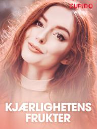 Icon image Kjærlighetens frukter - erotiske noveller