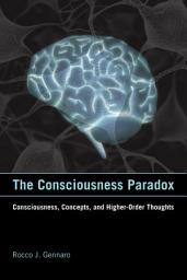 Icon image The Consciousness Paradox: Consciousness, Concepts, and Higher-Order Thoughts